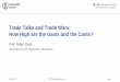 Trade Talks and Trade Wars: How High are the Gains and … · Trade Talks and Trade Wars: How High are ... How costly would be a trade war ... – Why are trade agreements controversial