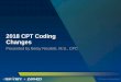 Navicure Webinar: 2018 CPT Coding Changes · 2018 CPT Coding Changes ... to the AMA CPT Editorial Panel • New codes created to ... care codes, a physician in same specialty may