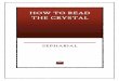 How to Read the Crystal - globalgreyebooks.com · How to Read the Crystal By Sepharial. This edition was created and published by Global Grey ©GlobalGrey 2017 globalgreyebooks.com