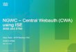 NGWC – Central Webauth (CWA) using ISE - Cisco · NGWC – Central Webauth (CWA) using ISE ... Cisco Confidential 11 ... • WLAN configuration wlan Central_Webauth 7 viten_cwa