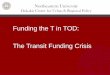 Funding the T in TOD: The Transit Funding Crisis · Funding the T in TOD: The Transit Funding Crisis. ... (especially stimulus $) ... Fiscal crisis as lever for reform
