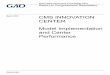 GAO-18-302, CMS INNOVATION CENTER: Model … · Report to Congressional Requesters. CMS INNOVATION CENTER . Model Implementation and Center Performance . March 2018 GAO-18 …