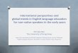 International perspectives and global trends in English ... · Trends in early childhood foreign language pedagogy 6. ... Approaches to early foreign language instruction Research