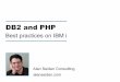 DB2 and PHP - Zend the PHP Company€¦ · 13.09.2012 · • PDO = PHP Data Objects ... •When using library lists, ... Alan Seiden Consulting DB2 and PHP Best Practices on IBM