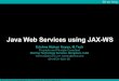 Java Web Services using JAX-WS - .Java Web Services using JAX-WS Krishna Mohan Koyya, M.Tech Proprietor