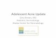 Adolescent Acne Update - aapalaska.orgaapalaska.org/wp-content/uploads/2014/05/Adolescent-Acne-Update... · •Keratosis pilaris •Perioral dermatitis •Angiofibromas ... –Tretinoin