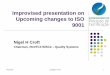 Improvised presentation on Upcoming changes to ISO …€¦ · Improvised presentation on Upcoming changes to ISO ... ISO 9001 is likely to add text requiring the ... (Current clause