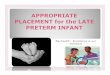 ppsAPPROPRIATE PLACEMENT for the LATE PRETERM INFANT … · PLACEMENT for the LATE PRETERM INFANT ... AWHONN launched a multi-year initiative focused on this ... AWHONN, ANA, SPN,