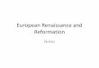 European Renaissance and Reformation - Quia · Renaissance and Reformation Notes. ... •Early Calls for Reform ... –As Protestant reformers divided over beliefs, 