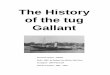 The History of the tug Gallant - Fowey Harbour€¦ · The History of the tug Gallant Previous names ... railway in Sussex railway.The second car was built by E.P.S.Jones of the Rother