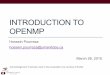 INTRODUCTION TO OPENMP - WestGrid · INTRODUCTION TO OPENMP Hossein Pourreza hossein.pourreza@umanitoba.ca March 26, 2015 Acknowledgement: Examples used in …