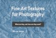 Fine Art Textures for Photography - East Digital Arts & Mediaeastdigitalarts.weebly.com/.../fine_art_textures__for_photography.pdf · Fine Art Textures for Photography What are they,