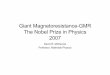 Giant Magnetoresistance-GMR The Nobel Prize in … Magnetoresistance-GMR The Nobel Prize in ... • The French group saw a magnetization-dependent change of resistance of up to 50
