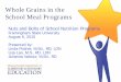 Whole Grains in the School Meal Programs - John C. … Grains in the School Meal Programs Nuts and Bolts of School Nutrition Programs Framingham State University August 6, 2015 Presented