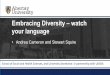Embracing Diversity – watch your language · abertay.ac.uk Embracing Diversity – watch your language • Andrea Cameron and Stewart Squire School of Social and Health Sciences,