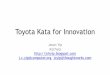 Toyota Kata for Innovation - YOW! Conferences & …yowconference.com.au/...ToyotaKataForInnovation.pdf · Toyota Kata for Innovation Jason Yip @jchyip j.c.yip@computer.org, jcyip@thoughtworks.com