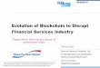 Evolution of Blockchain to Disrupt Financial Services Industry · Evolution of Blockchain to Disrupt Financial Services Industry July 21st, ... SBI Securities, ... The Use Case of
