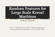 Random Features for Large Scale Kernel Machinesvgg/rg/slides/randomfeatures...Random Features for Large Scale Kernel Machines Andrea Vedaldi From: A. Rahimi and B. Recht. Random features