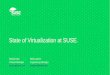 State of Virtualization at SUSE · State of Virtualization at SUSE ... • SUSE first to deliver KVM to the Enterprise in SLES 11 GA ... Best Practices