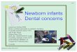 Newborn infants Dental concerns - Pediatric Dentist in ... · Newborn infants Dental concerns ... A preterm, weak, breathing compromised, ... F. Edward H!bert Medical School USUHS