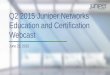 Q2 2015 Juniper Networks Education and … 23, 2015 · Q2 2015 Juniper Networks Education and Certification Webcast . June 23, 2015 . Welcome . ... Advanced Junos Security (AJSEC