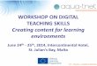 WORKSHOP ON DIGITAL TEACHING SKILLS Creating content … · Creating content for learning environments ... how you and I were taught, will not work for the 21st century ... video