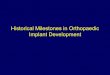 Historical Milestones in Orthopaedic Implant Developmentuser.engineering.uiowa.edu/~bme_158/Lecture/Lecture... · Historical Milestones in Orthopaedic Implant Development. Anesthetics
