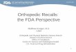 Orthopedic Recalls: the FDA Perspective - OMTEC · 1 Orthopedic Recalls: the FDA Perspective Matthew Krueger, M.S. Chief Orthopedic and Physical Medicine Devices Branch Division of