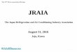 JRAIA Japan ; Latest Activities including Risk Assessment for A2L refrigerants ... . Source: JSRAE 