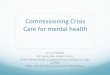 Commissioning Crisis Care for mental health · Commissioning Crisis Care for mental health ... Investment in building relationships between communities, ... The wobbly stool 