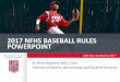 2017 NFHS BASEBALL RULES POWERPOINT - … NFHS BASEBALL RULES POWERPOINT B. Elliot Hopkins, ... the ball shall be dead and all runners shall ... APPROVED NON-WOOD BAT