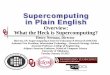 Supercomputing in Plain English: Overvie · 2015-02-11 · Rule of Thumb: A supercomputer is ... Weather forecasting ... Supercomputing in Plain English: Overview