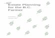 Estate Planning for the B.C. Farmer Sixth Edition - BCMAFF · Estate Planning for the B.C. Farmer Written By ... publication that can easily be read from start to finish. You 