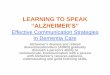 LEARNING TO SPEAK - Nova Southeastern University · LEARNING TO SPEAK “ALZHEIMER’S” Effective Communication Strategies in Dementia Care Alzheimer's disease and related dementias/disorders