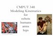 CMPUT 340 Modeling Kinematics for robots humans armsugweb.cs.ualberta.ca/~vis/courses/num/old/nonlin/Lec07Kinematics... · CMPUT 340 Modeling Kinematics for robots humans arms legs