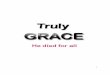 Truly Grace He Died for All - …pastorlarrydelacruz.weebly.com/.../truly_grace_he_died_for__all.docx · Web viewIf Jesus already ransomed, paid, satisfied in full God’s righteousness