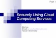 Securely Using Cloud Computing Services - Central …trust.csu.edu.cn/faculty/~csgjwang/coursedownload/Cloud...Securely Using Cloud Computing Services Qin Liu Email: gracelq628@126.com