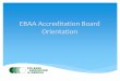 EBAA Accreditation Board Orientation - Eye Bank …restoresight.org/wp-content/uploads/2012/08/EBAA... · 2017-04-28 · Please contact me if you have any questions about this inspection