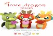 love dragon plush - Choly Knight · 2018-02-09 · love dragon plush A combination of a Valentine's and Chinese New Year celebration with the most adorable result! ... with wings