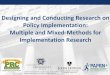 Designing and Conducting Research on Policy Implementation ... · Policy Implementation: Multiple and Mixed-Methods for ... of qualitative and quantitative viewpoints, data collection,