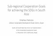 Regional Cooperation and the SDGs in South Asia · Sub-regional Cooperation Goals for achieving the SDGs in South Asia Shiladitya Chatterjee ... •SAARC agreement on trade in services