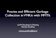 Precise and Efﬁcient Garbage Collection in VMKit with …llvm.org/devmtg/2009-10/Geoffray_GarbageCollectionVMKit.pdfPrecise Garbage Collection • Write code that locates pointers