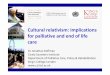 implications for and end of life - Home | Lancaster … relativism: implications for palliative and end of life care Dr Jonathan Koffman Cicely Saunders Institute Department of Palliative