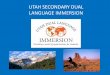 UTAH SECONDARY DUAL LANGUAGE IMMERSION High School 50-50 model which ... Utah’s K-12 Dual Language Immersion Model. District vision and goals ... This course is Chinese 3118 at the