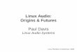 Linux Audio: Origins & Futures - Linux Plumbers Conf · Linux Audio: Origins & Futures Paul ... Services required to be in the kernel because the API requires ... Is it feasible to
