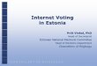 Internet Voting in Estonia - Nederlandse Vereniging voor … P. Vinkel Internet... · Internet Voting in Estonia Priit Vinkel, PhD Head of Secretariat Estonian National Electoral