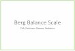 Berg Balance Scale Balance Scale •Fourteen item performance-based test. •Developed to determine the fall risk and the balance of the older adult. •The therapist asks the patient