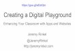 Creating a Digital Playground - Schedschd.ws/hosted_files/deicesummerminicon2017/b8/DeIceConferenceJu… · technology in your class? What outcomes do you want to achieve by implementing