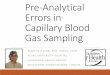 Errors in Capillary Blood Gas Sampling - Radiometer … · Errors in Capillary Blood Gas Sampling MARTHA E LYON, ... Analyze the limitations of arterialization of capillary blood