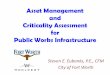 Asset Management and Criticality Assessment for Public ...€¦ · basis to justify rate structures and funding requests. In Summary. Asset Management is an integrative optimization